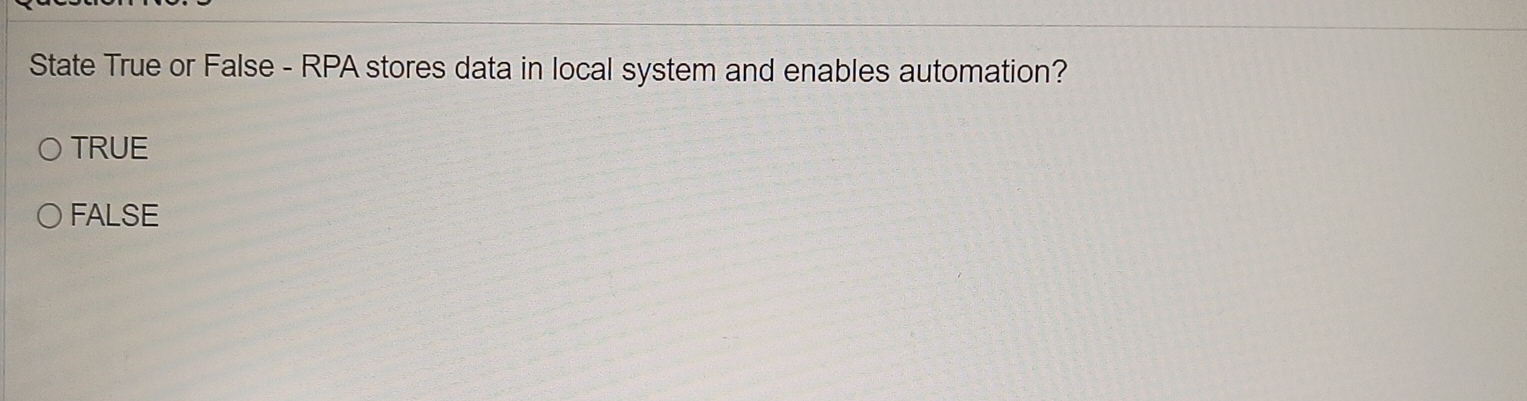  State True or False - RPA stores data in local system