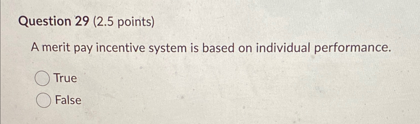  Question 29(2.5 points) A merit pay incentive system is based on