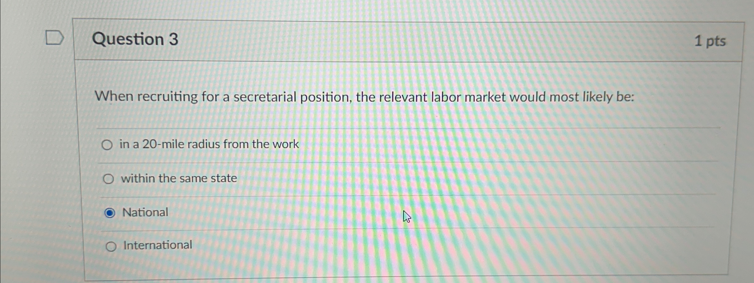  Question 3 1 pts When recruiting for a secretarial position, the