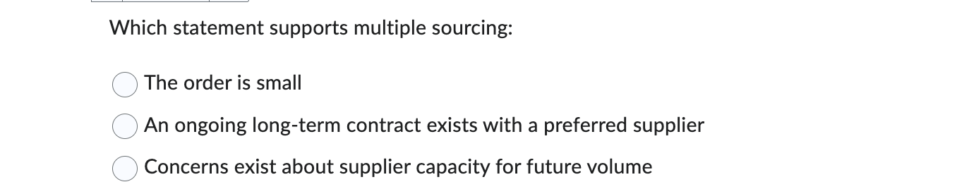  Which statement supports multiple sourcing: The order is small An ongoing