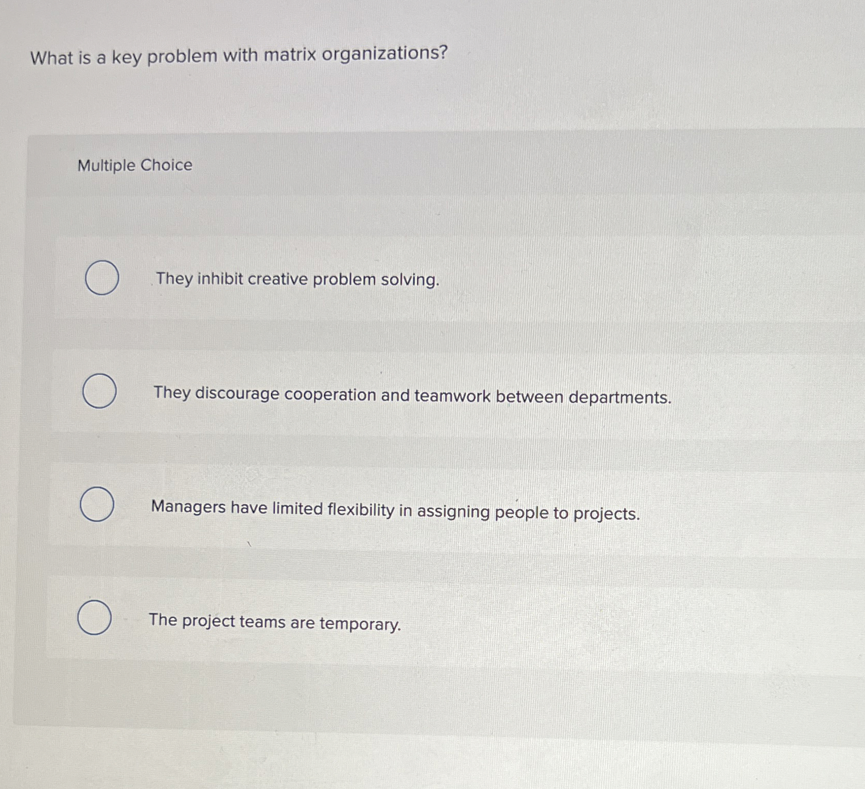  What is a key problem with matrix organizations? Multiple Choice They