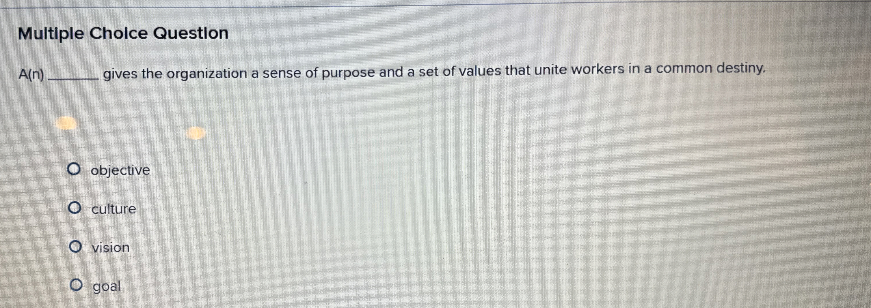  Multiple Choice Question A(n) gives the organization a sense of purpose