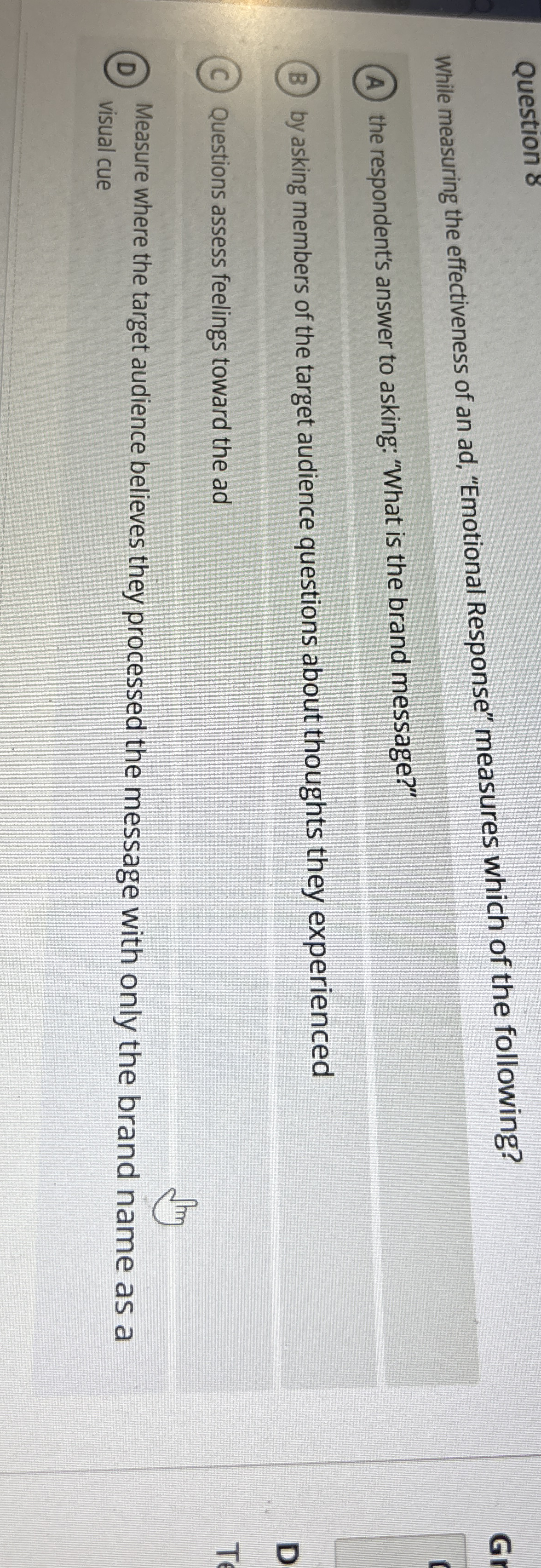  Question 8 While measuring the effectiveness of an ad, "Emotional Response"