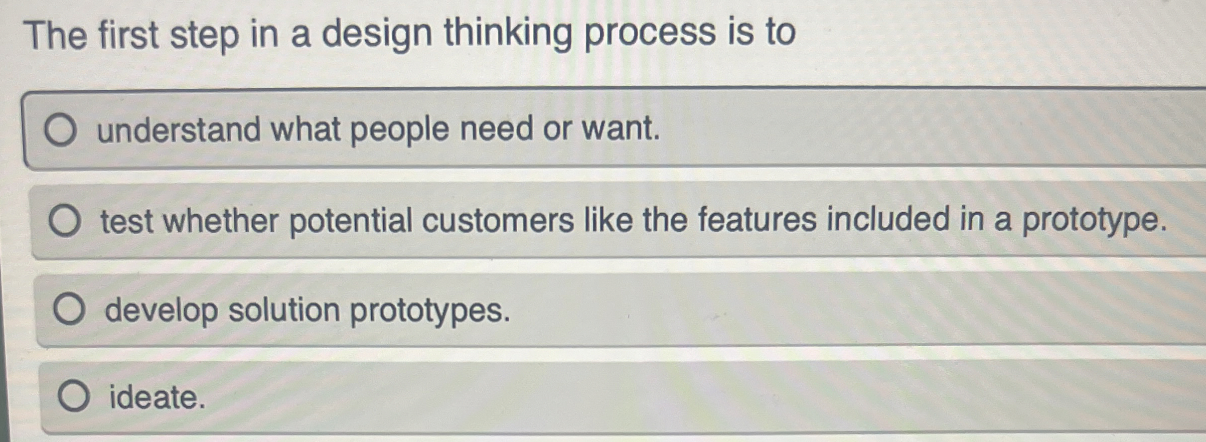  The first step in a design thinking process is to understand