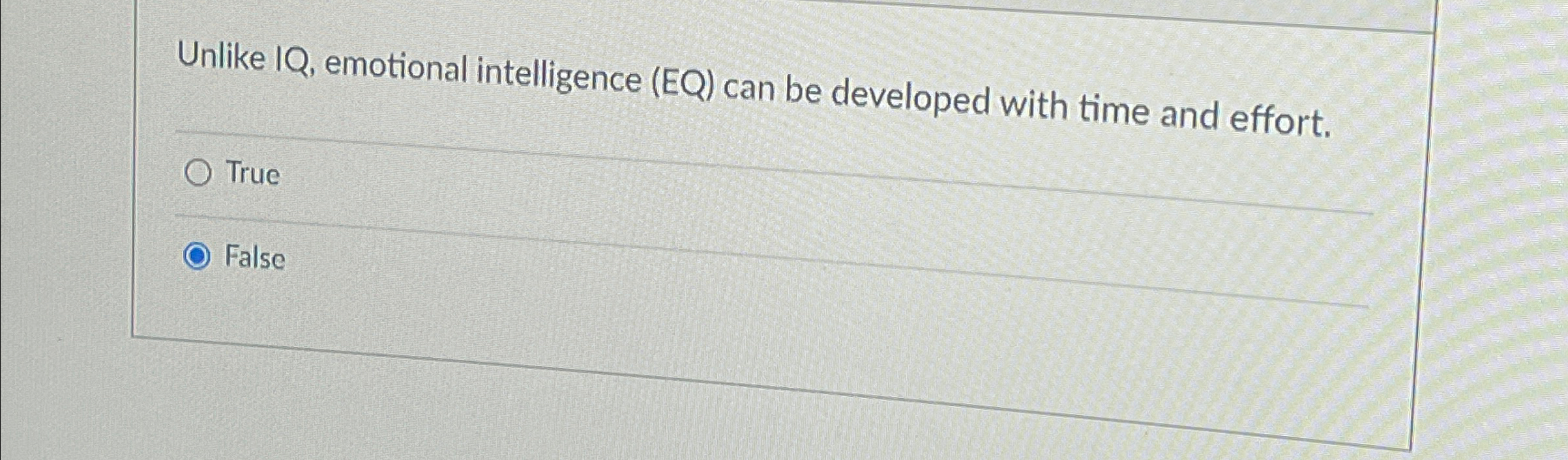  Unlike IQ, emotional intelligence (EQ) can be developed with time and