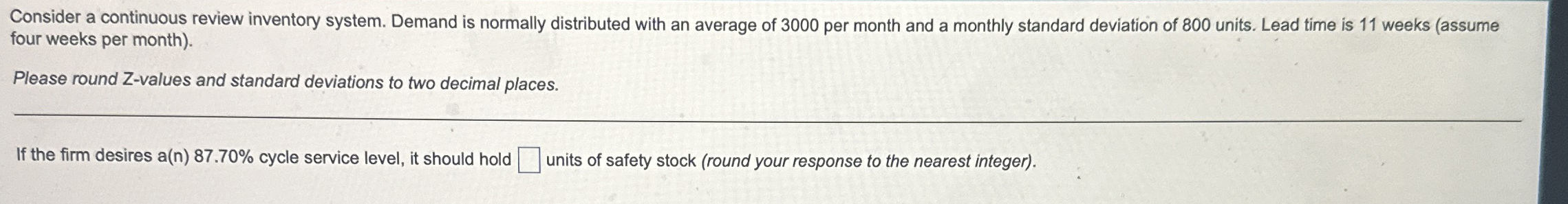  Consider a continuous review inventory system. Demand is normally distributed with