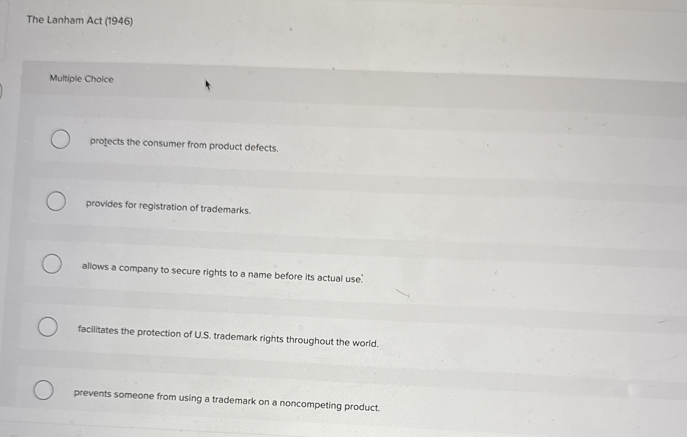  The Lanham Act (1946) Multiple Choice protects the consumer from product