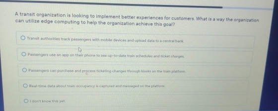  A transit organization is looking to implement better experiences for customers.