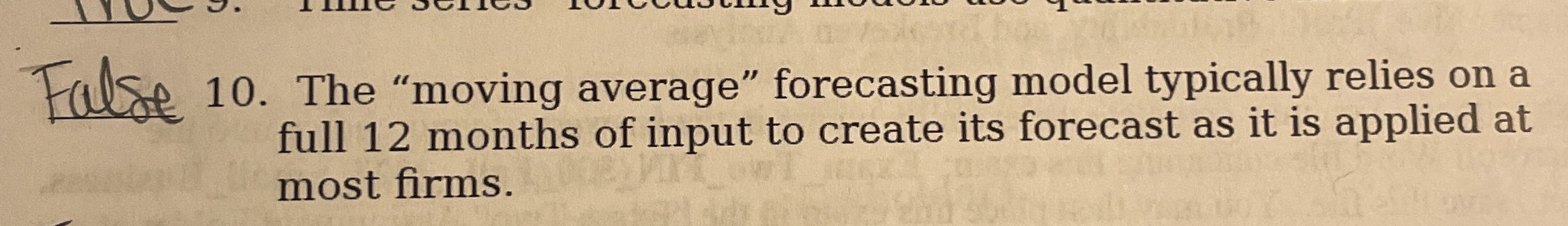  True or false The "moving average" forecasting model typically relies on