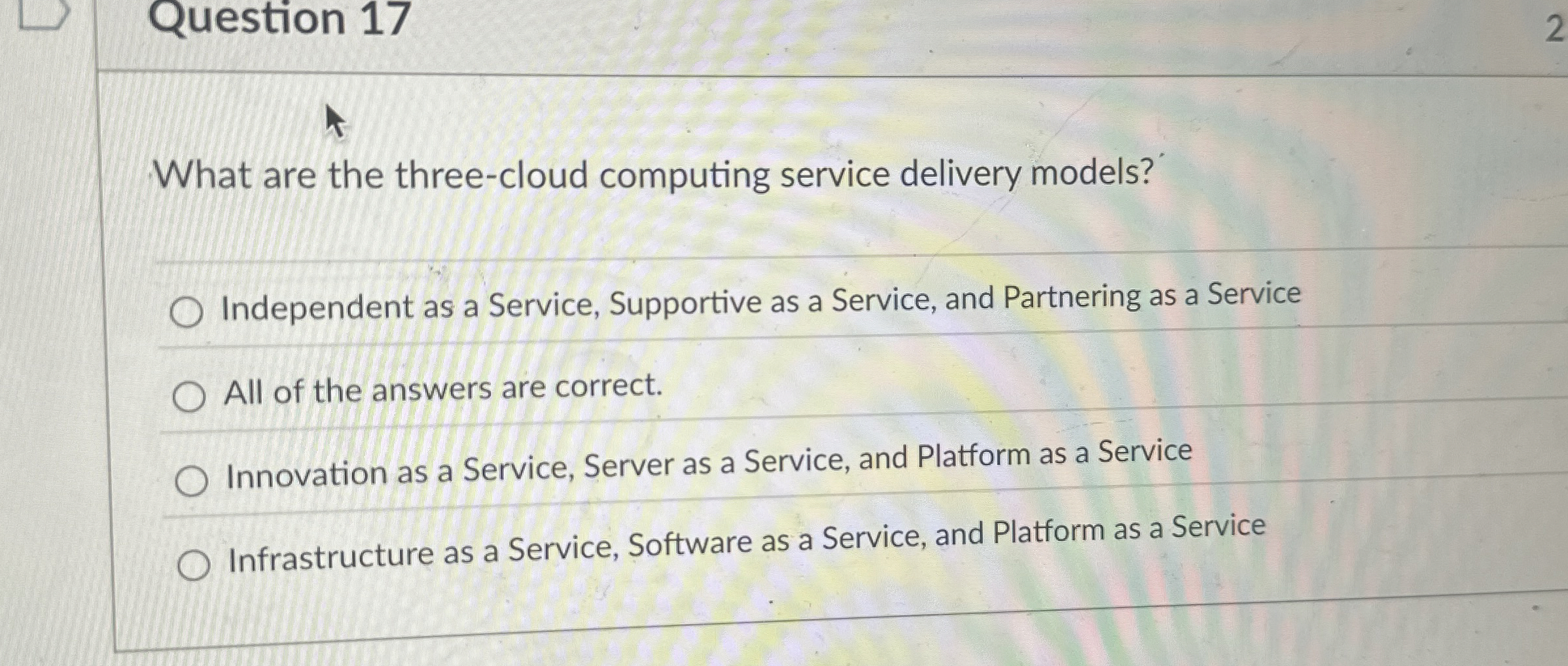  Question 17 What are the three-cloud computing service delivery models? Independent