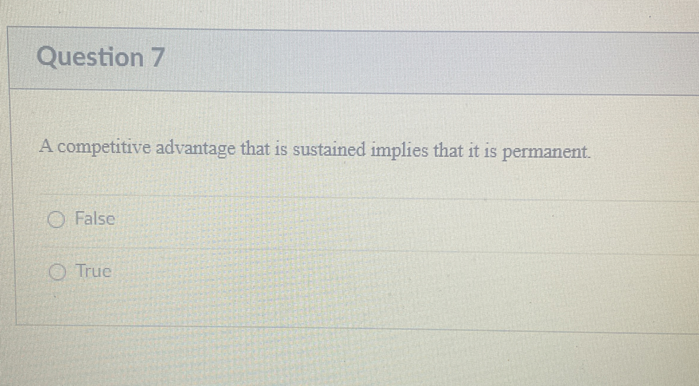  Question 7 A competitive advantage that is sustained implies that it