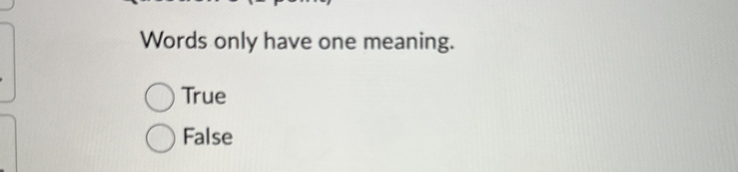  Words only have one meaning. True False 