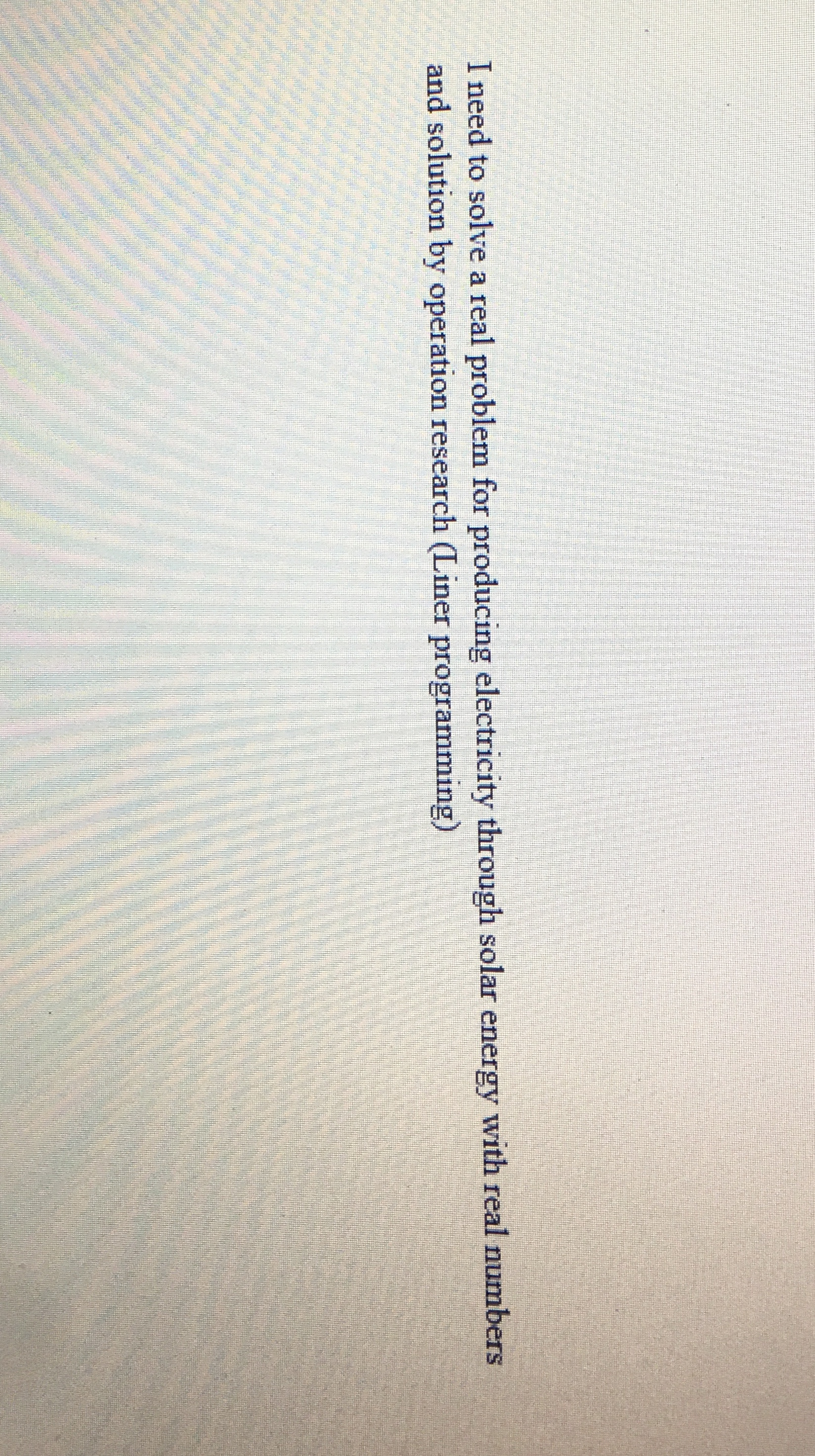  I need to solve a real problem for producing electricity through