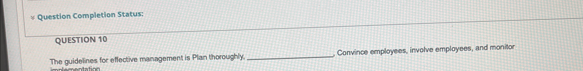  Question Completion Status: QUESTION 10 The guidelines for effective management is