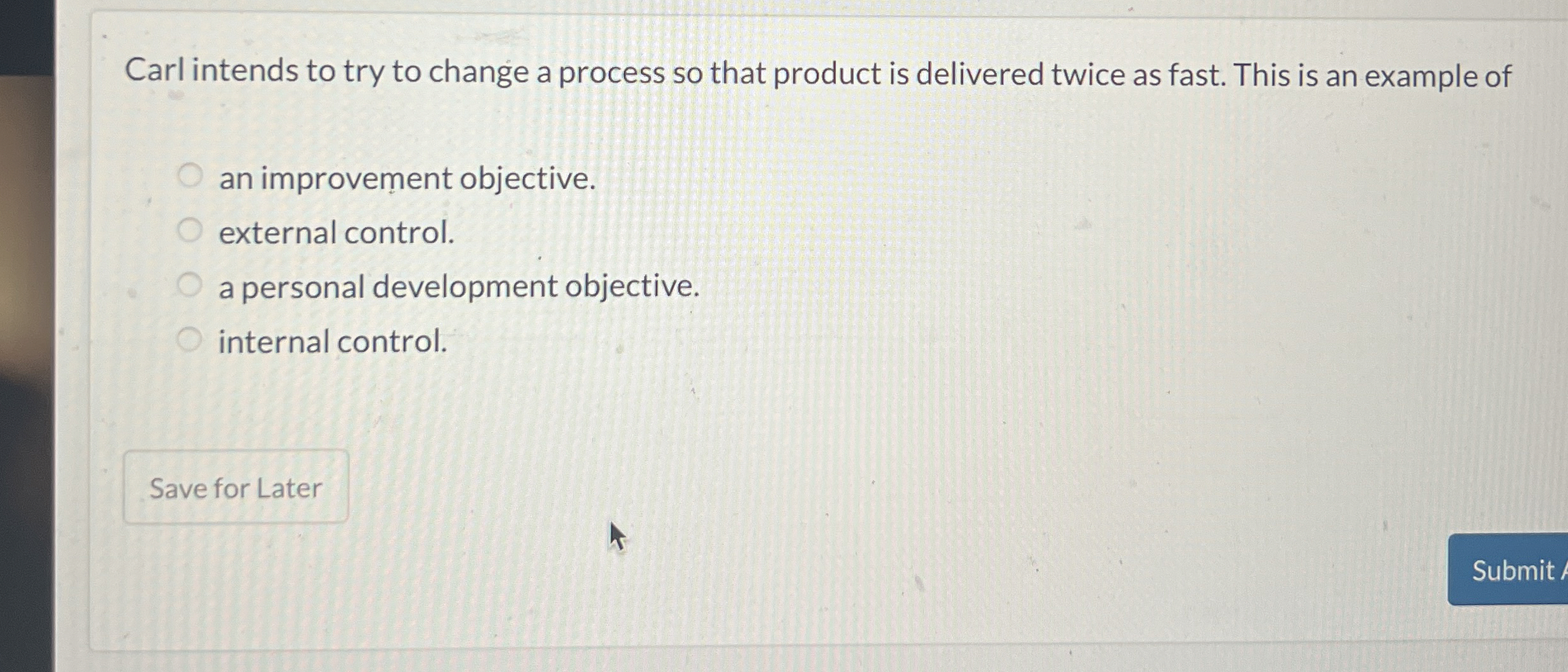  Carl intends to try to change a process so that product