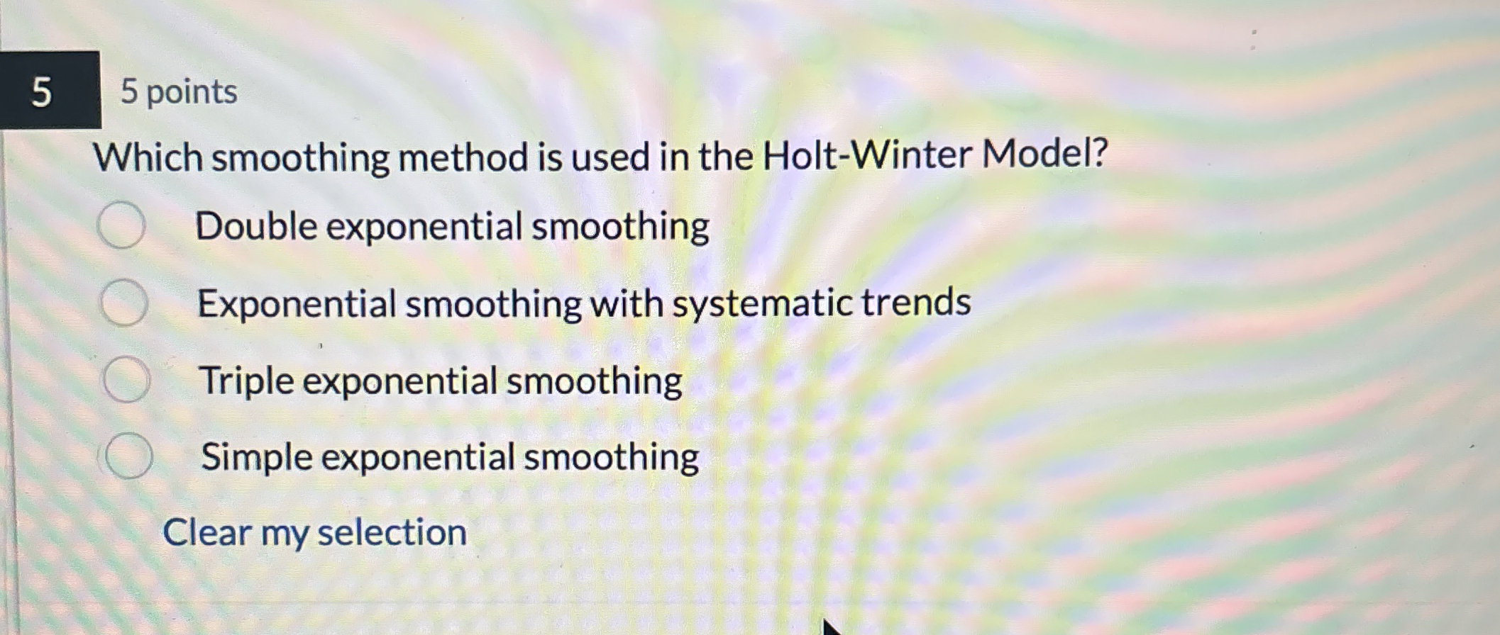  5 5 points Which smoothing method is used in the Holt-Winter