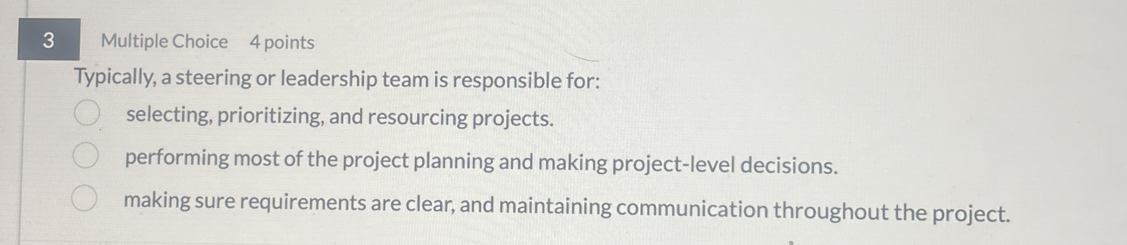  3 Multiple Choice 4 points Typically, a steering or leadership team