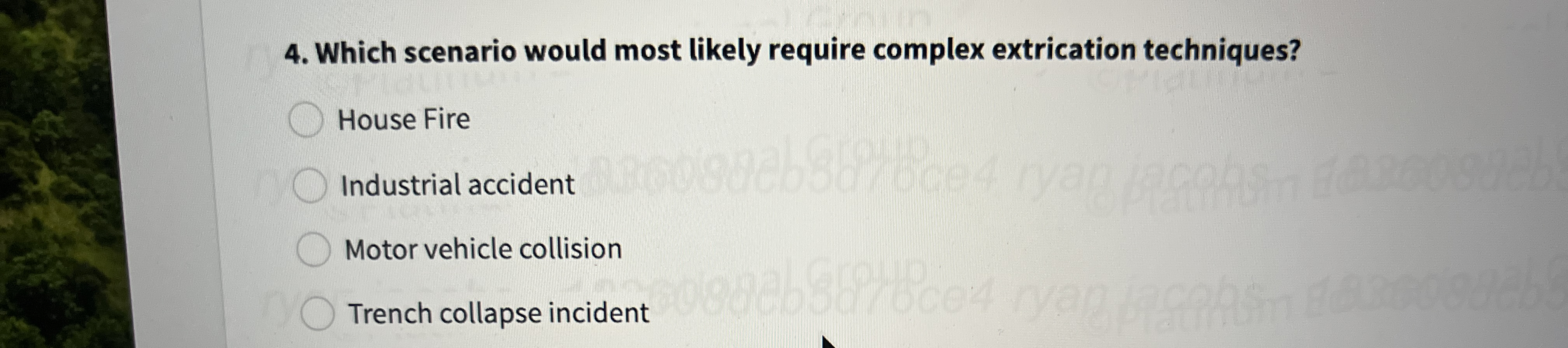  Which scenario would most likely require complex extrication techniques? House Fire