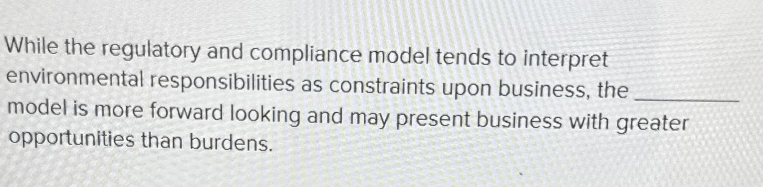  While the regulatory and compliance model tends to interpret environmental responsibilities