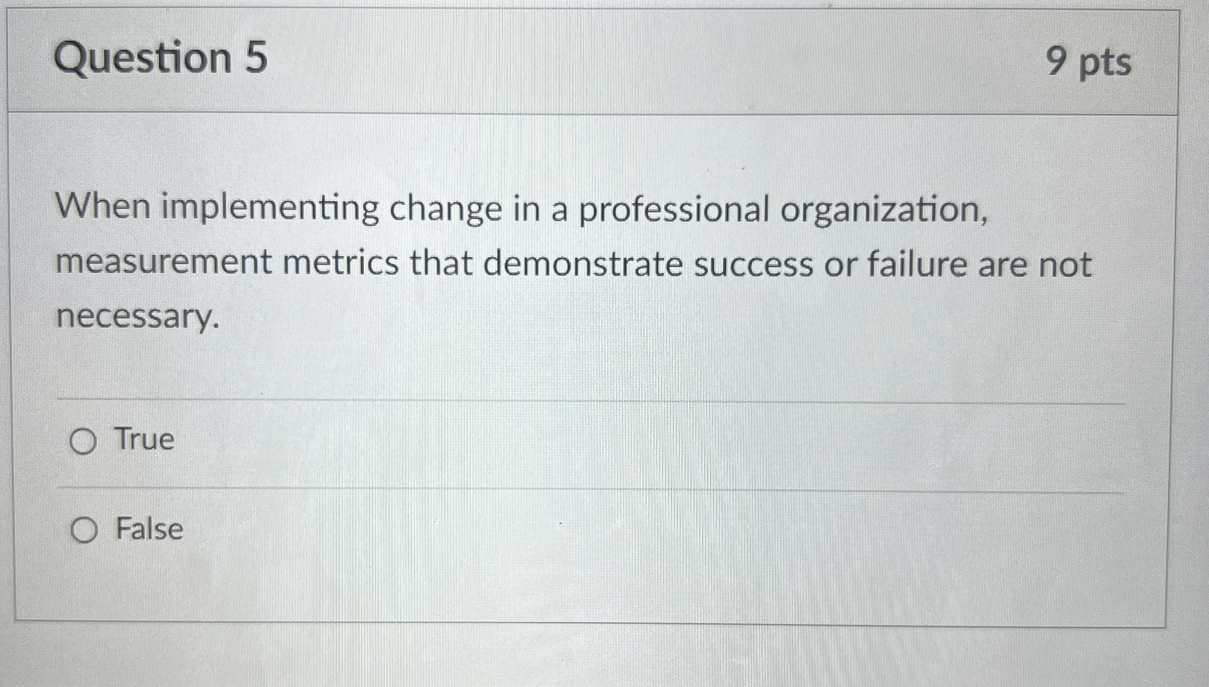 Question 5 9 pts When implementing change in a professional organization,
