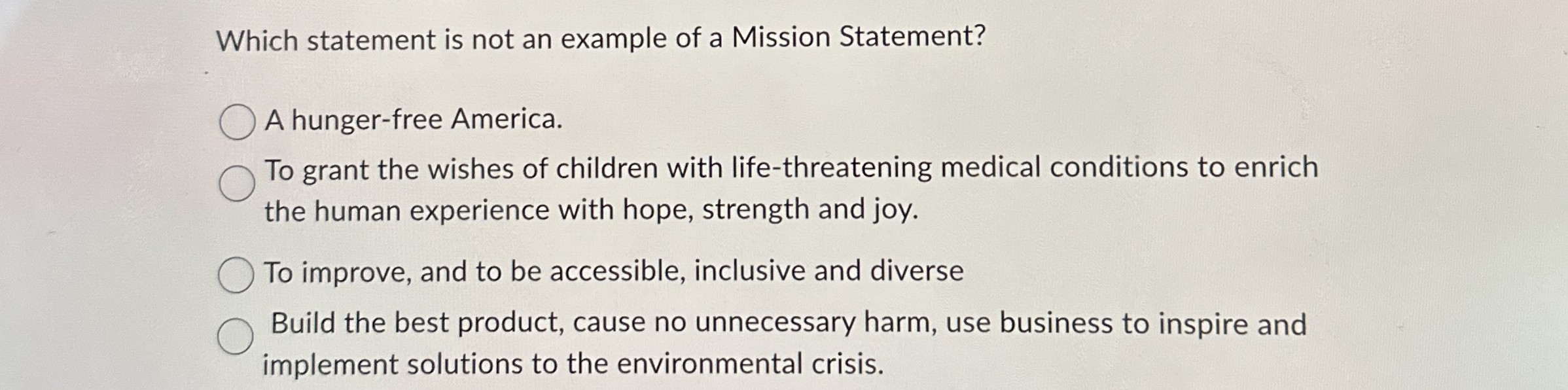  Which statement is not an example of a Mission Statement? A