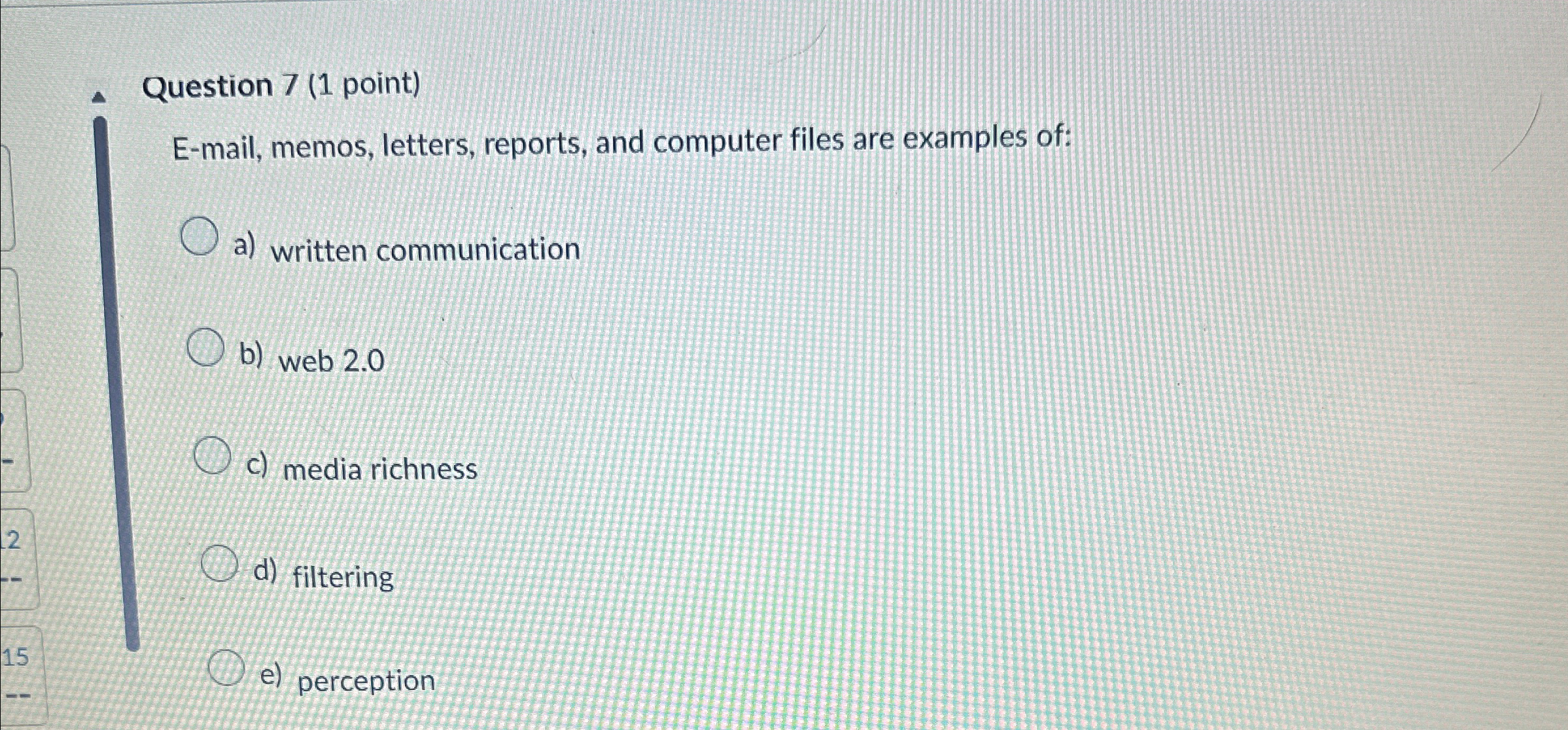  Question 7(1 point) E-mail, memos, letters, reports, and computer files are