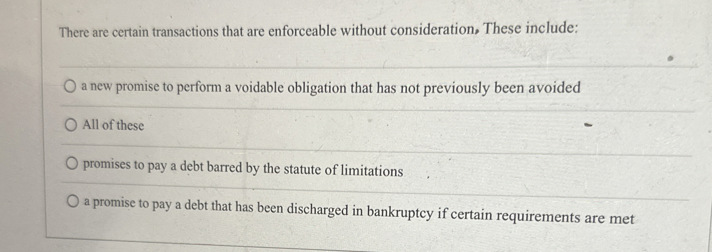  There are certain transactions that are enforceable without consideration, These include: