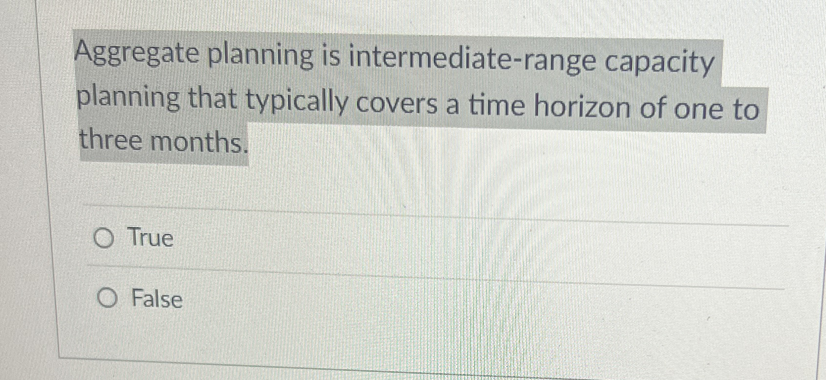  Aggregate planning is intermediate-range capacity planning that typically covers a time