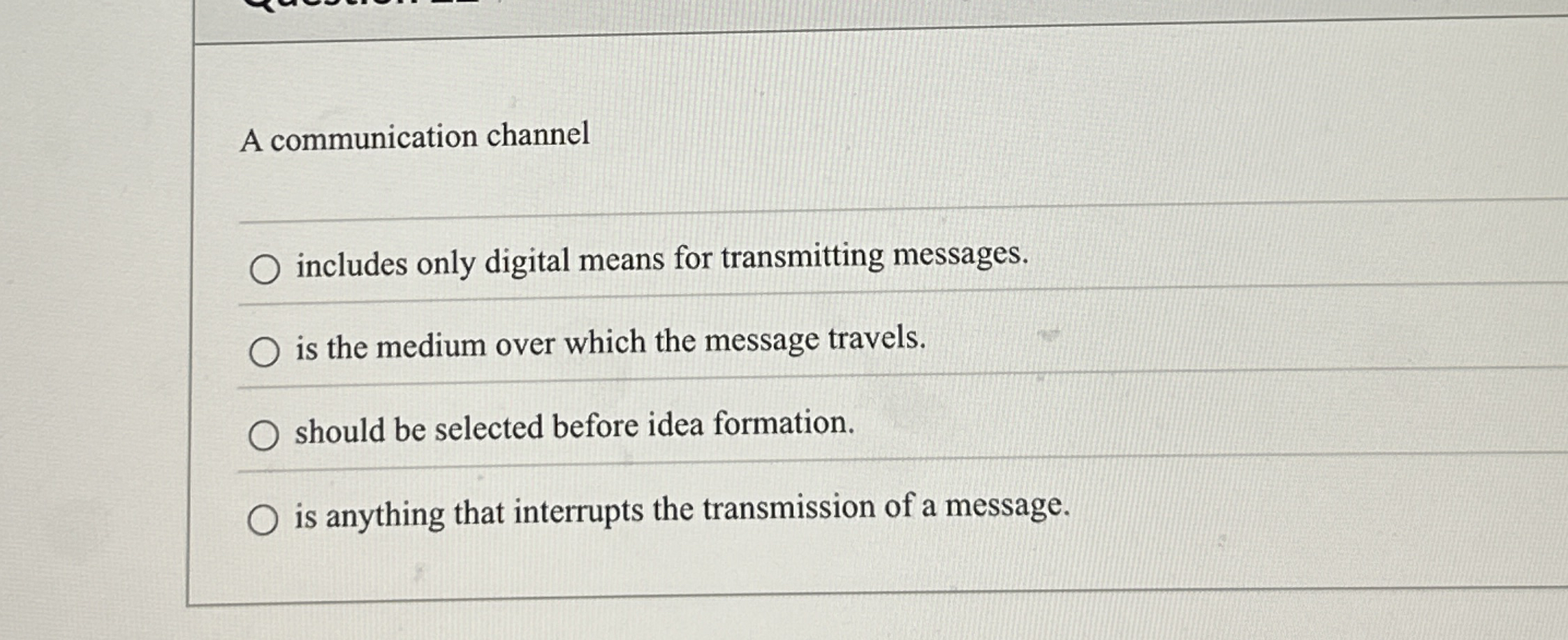  A communication channel includes only digital means for transmitting messages. is
