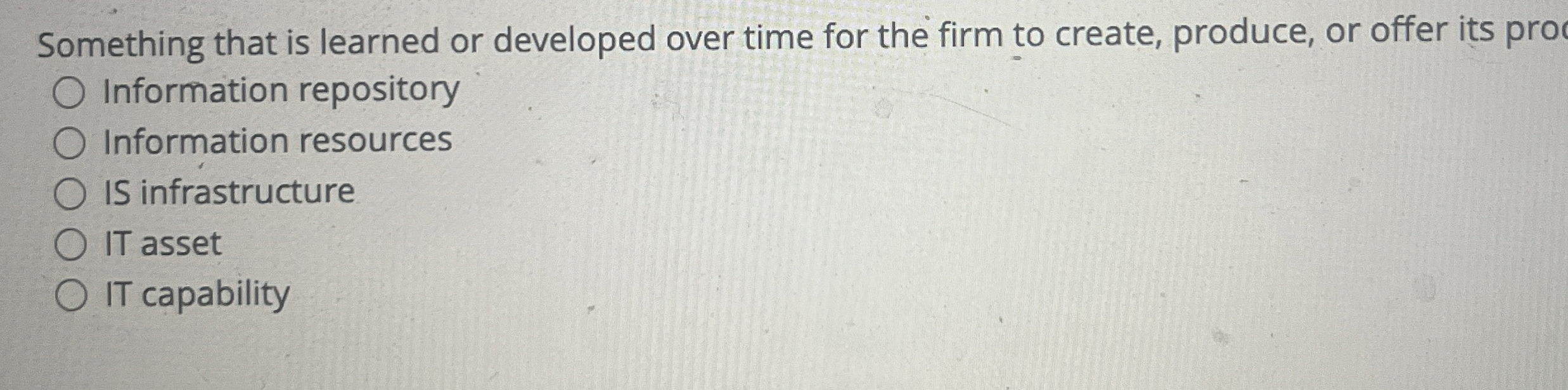  Something that is learned or developed over time for the firm