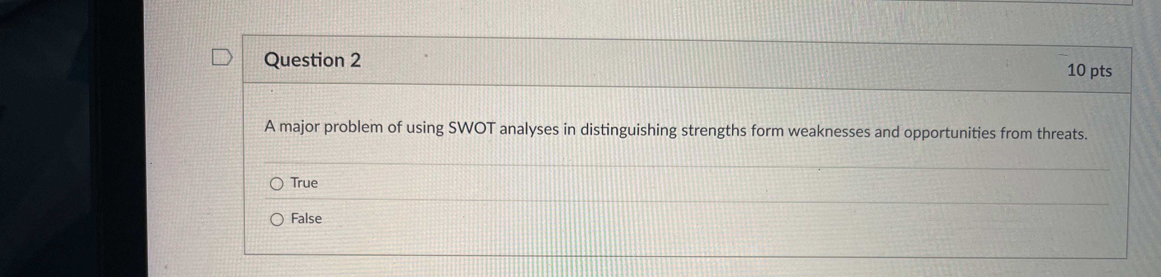  Question 2 10 pts A major problem of using SWOT analyses