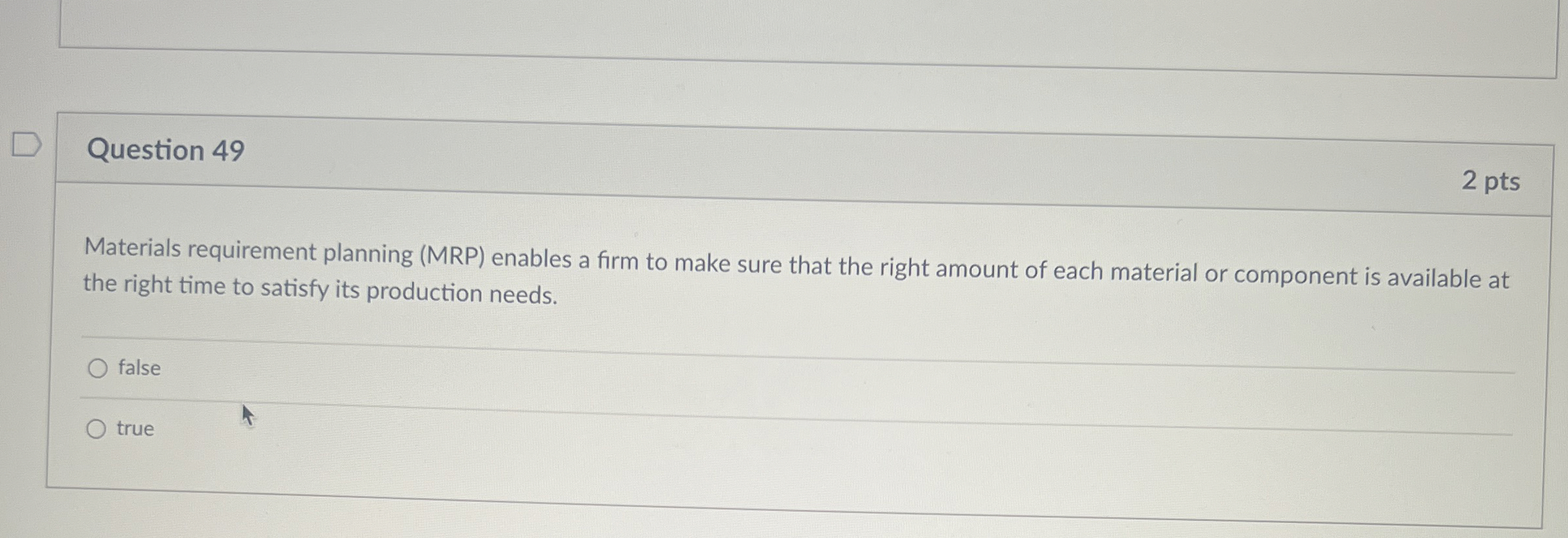  Question 49 2 pts Materials requirement planning (MRP) enables a firm