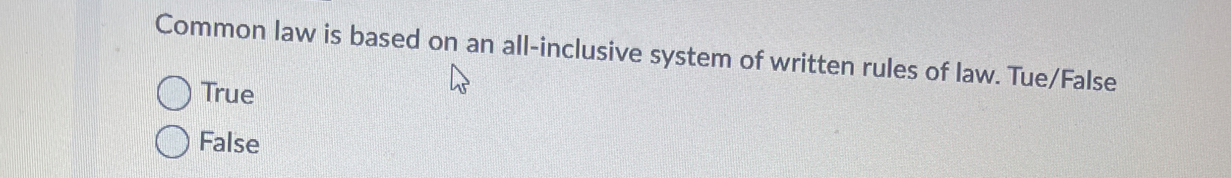  Common law is based on an all-inclusive system of written rules