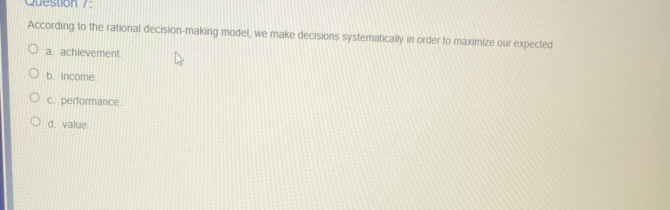  According to the rational decision-making model, we make decisions systematically in