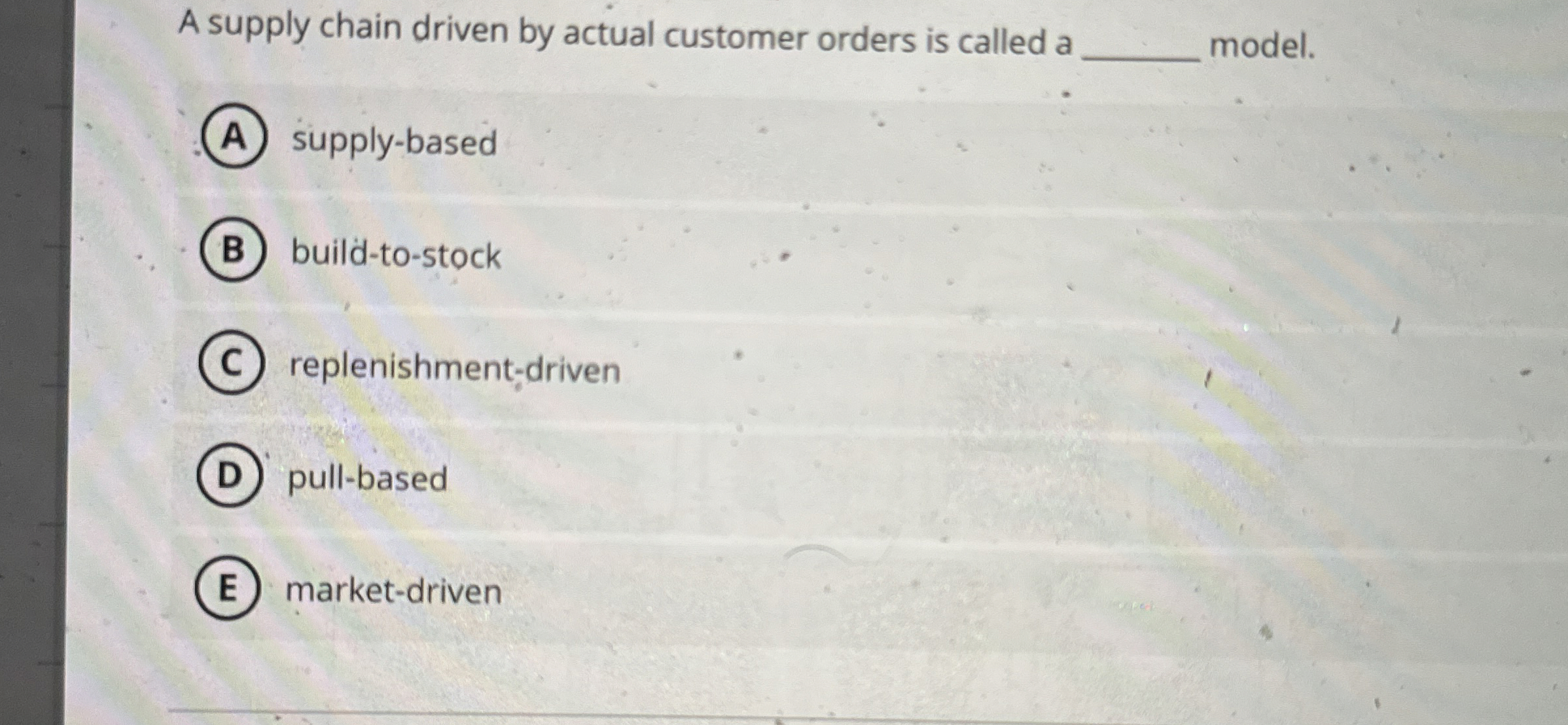  A supply chain driven by actual customer orders is called a