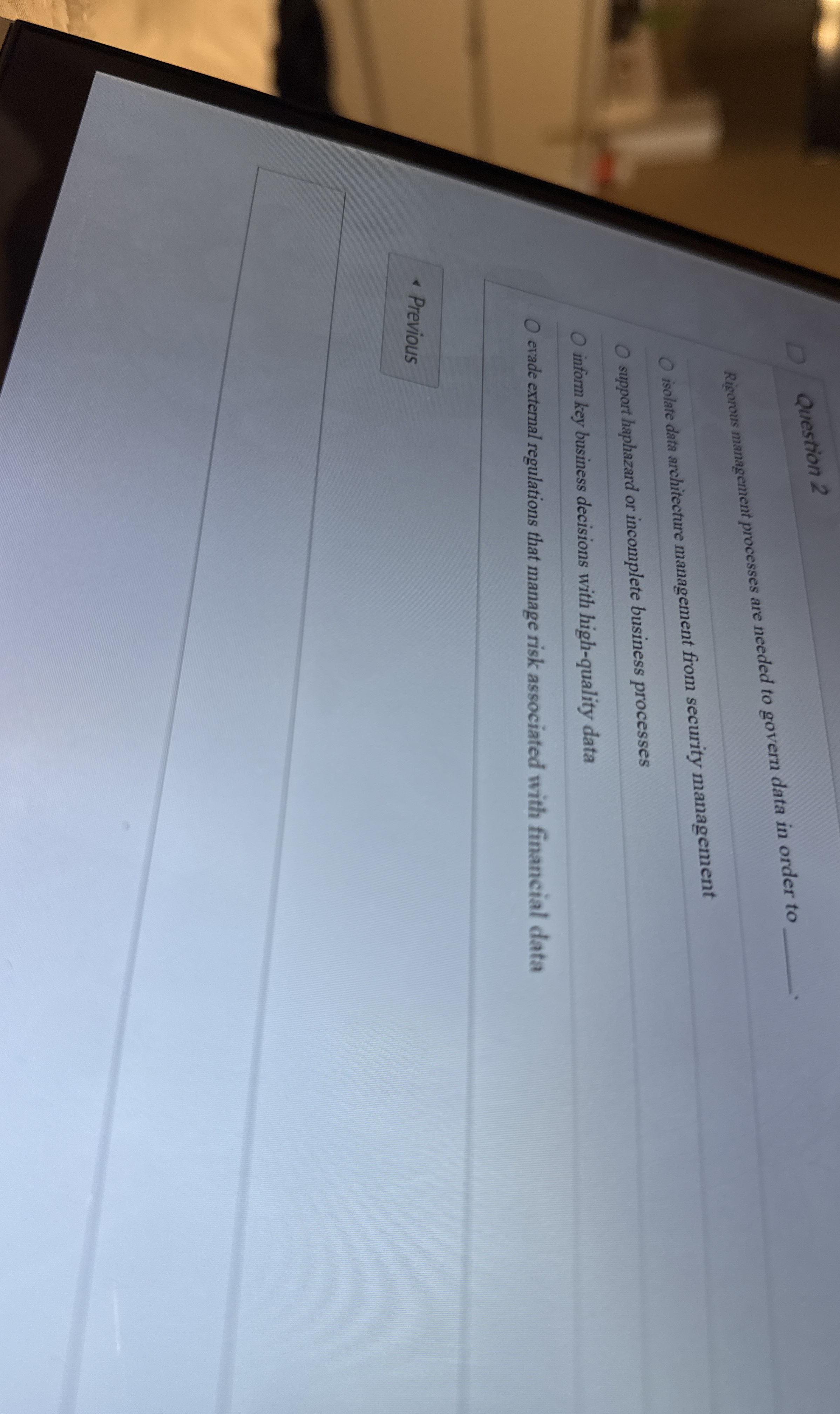  D Question 2 Rigorous management processes are needed to govern data