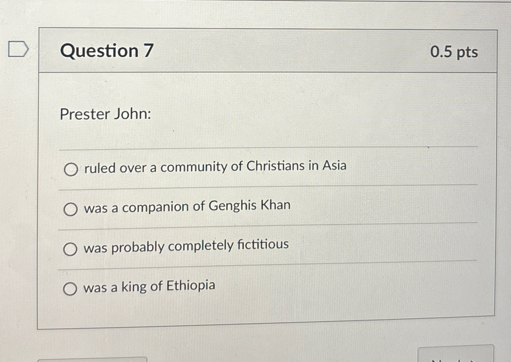  Question 7 0.5pts Prester John: ruled over a community of Christians