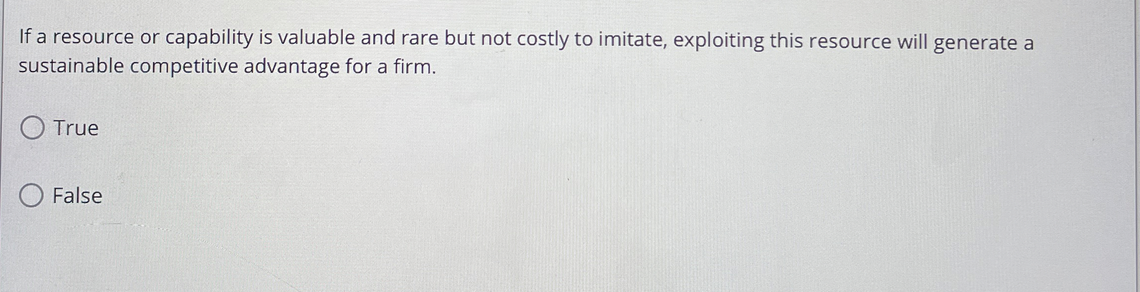  If a resource or capability is valuable and rare but not