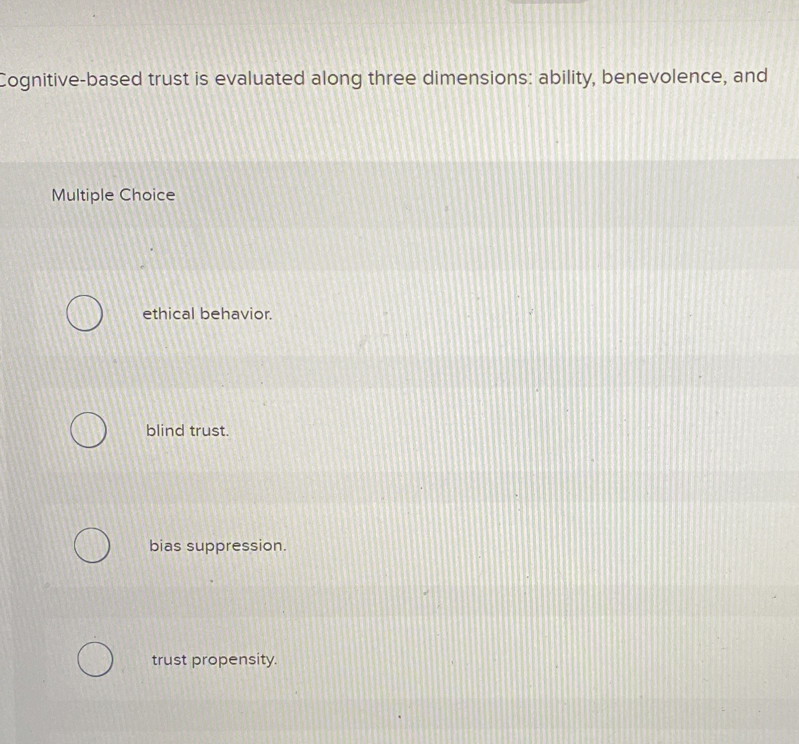  Zognitive-based trust is evaluated along three dimensions: ability, benevolence, and Multiple