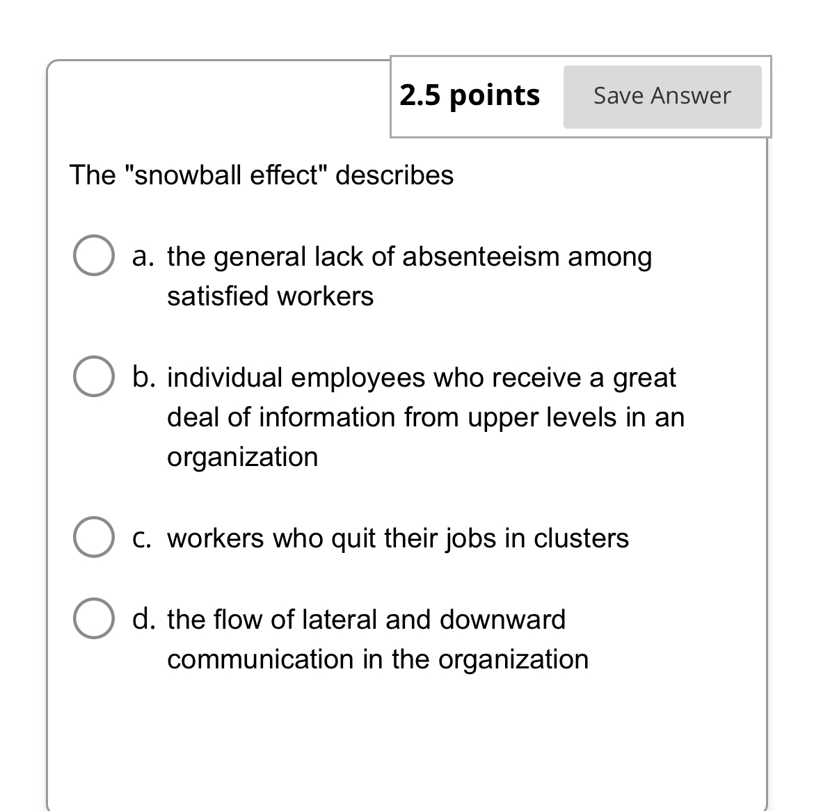  2.5 points Save Answer The "snowball effect" describes a. the general