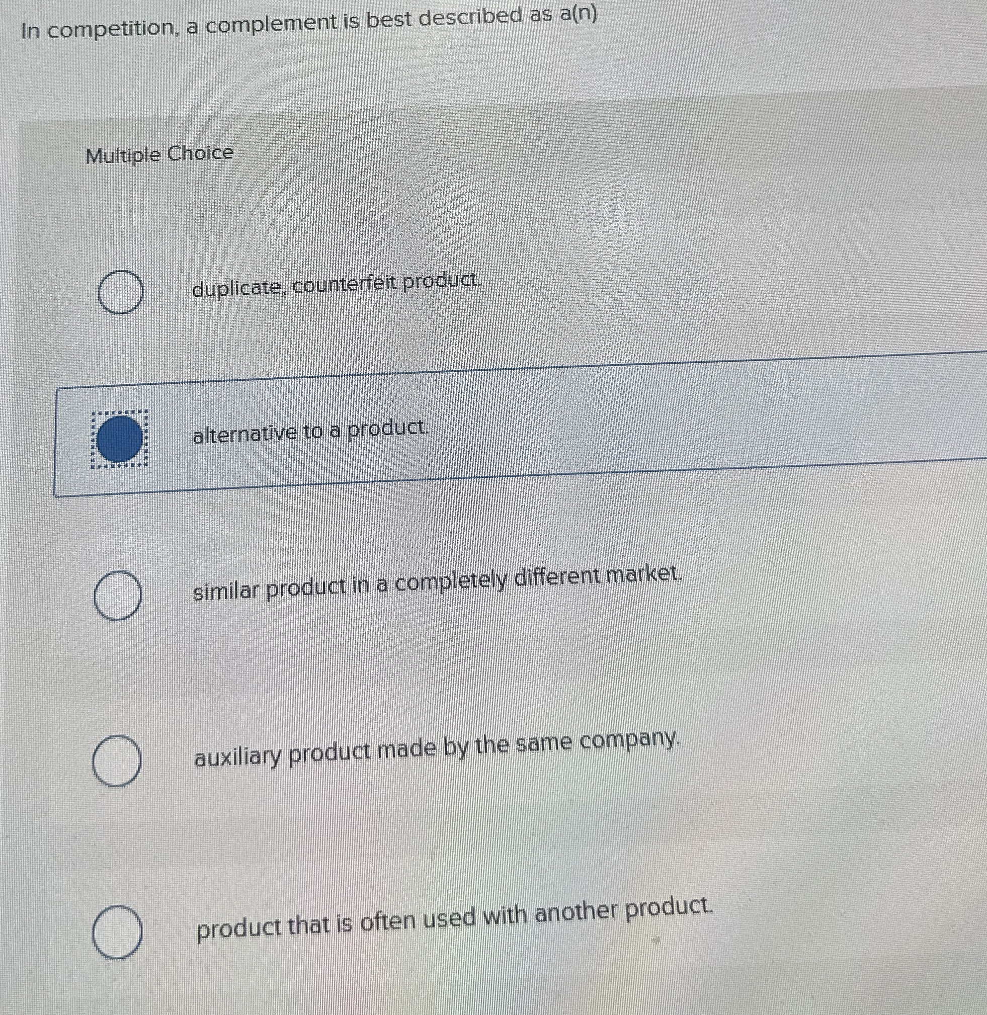  In competition, a complement is best described as a(n) Multiple Choice