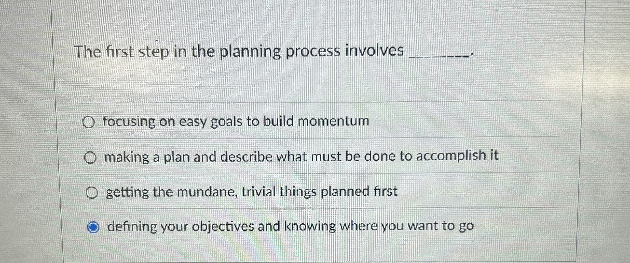  The first step in the planning process involves focusing on easy