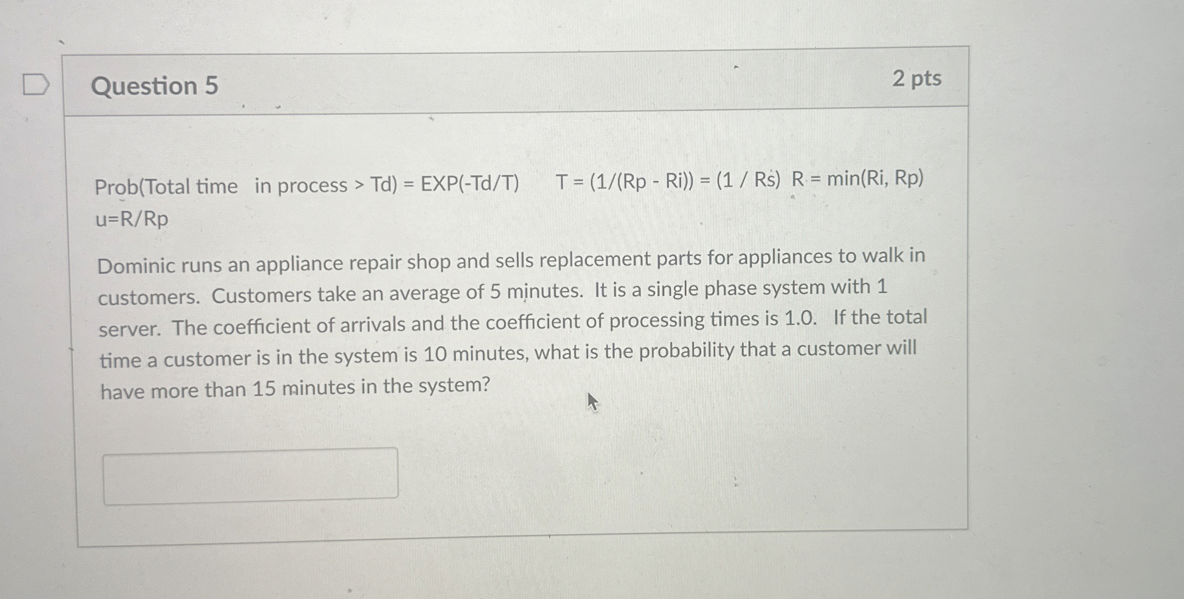  Question 5 2 pts Total time in process >Tdu=RRp Dominic runs