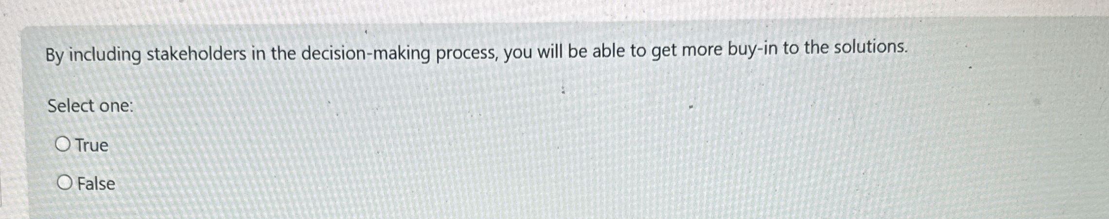  By including stakeholders in the decision-making process, you will be able