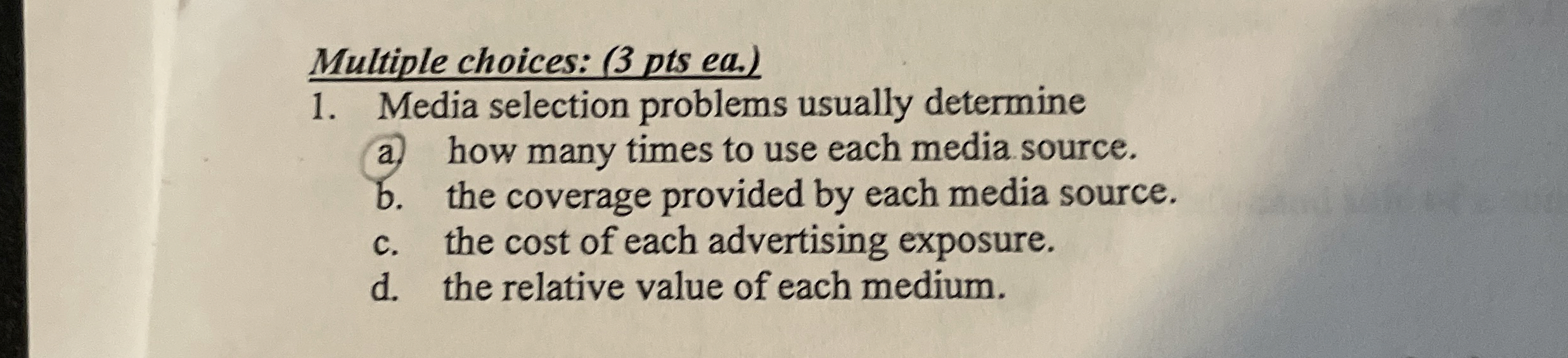  Multiple choices: (3 pts ea.) Media selection problems usually determine a