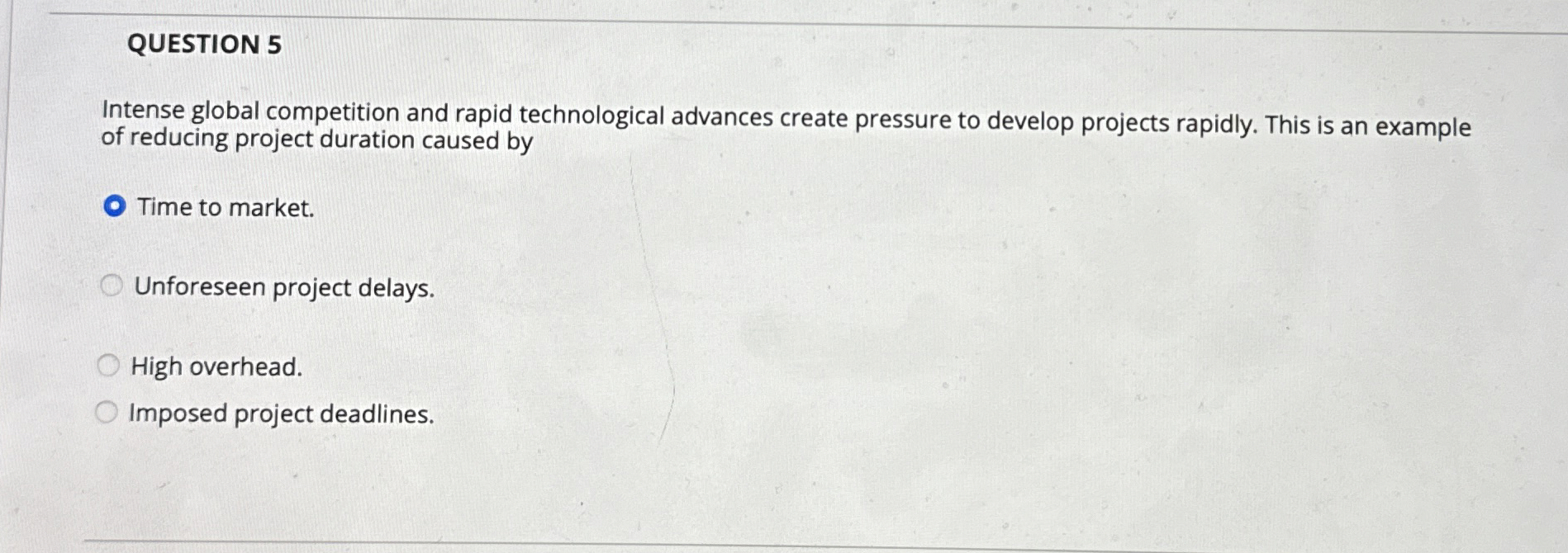  QUESTION 5 Intense global competition and rapid technological advances create pressure