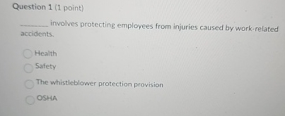  Question 1(1 point) involves protecting employees from injuries caused by work-related