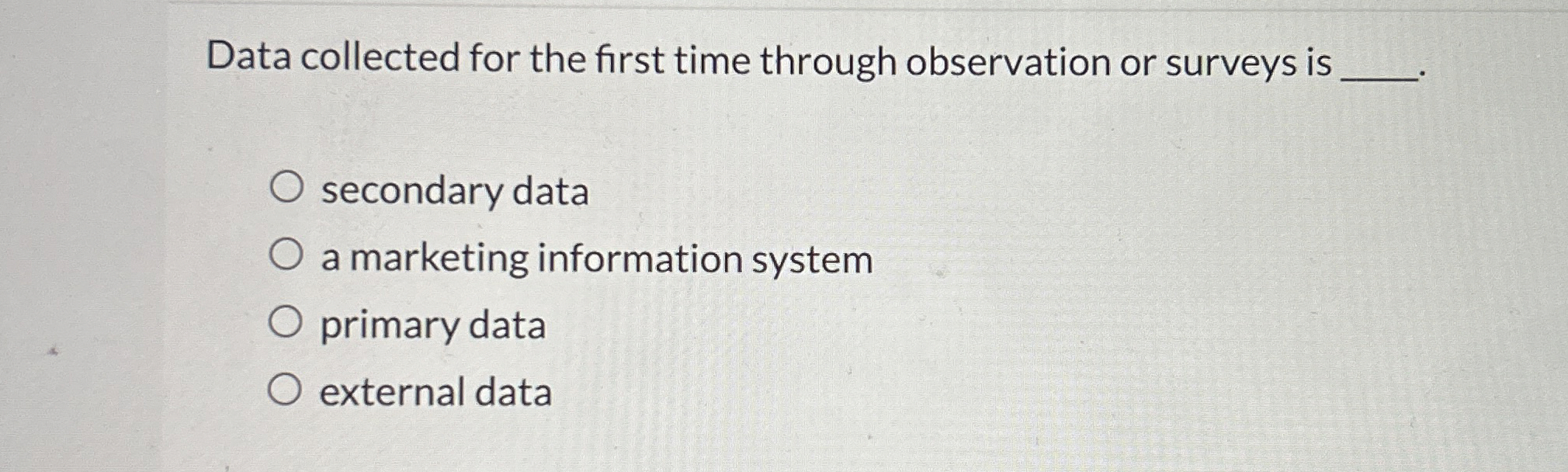  Data collected for the first time through observation or surveys is