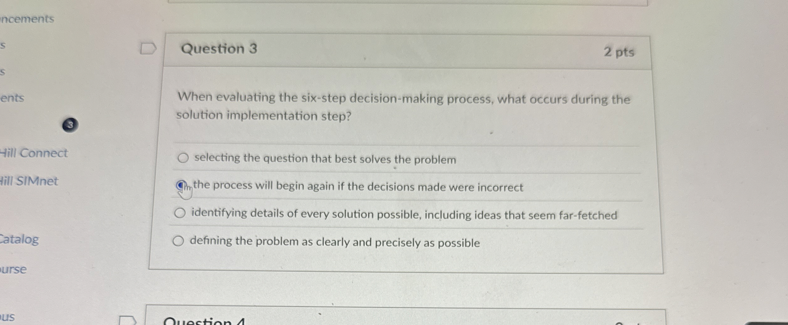  Question 3 When evaluating the six-step decision-making process, what occurs during