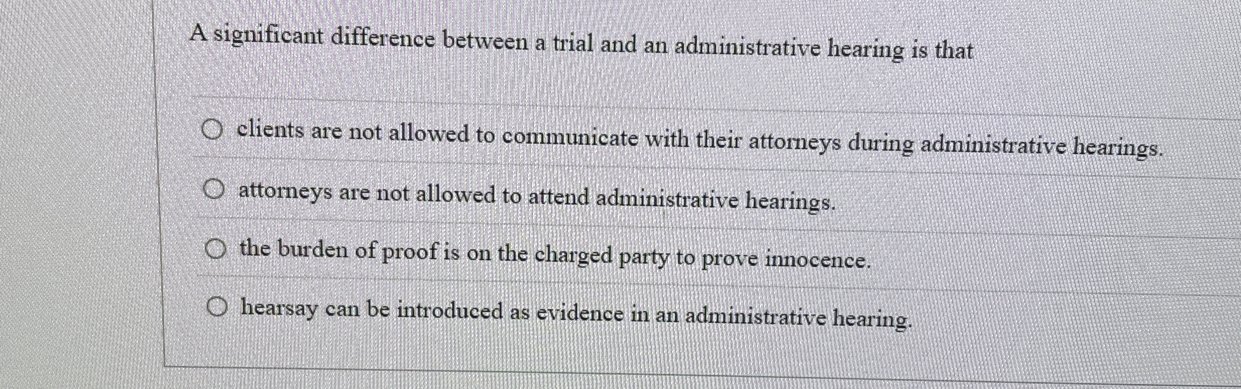  A significant difference between a trial and an administrative hearing is